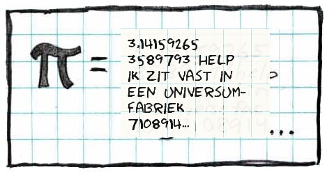 Pi verandert in een noodkreet van iemand die vastzit in een universumfabriek.